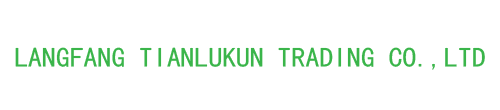 LANGFANG TIANLUKUN TRADING CO.,LTD